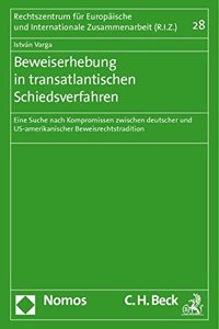 Beweiserhebung in Transatlantischen Schiedsverfahren