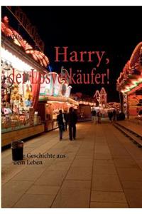 Harry, der Losverkäufer!