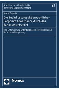 Die Beeinflussung Aktienrechtlicher Corporate Governance Durch Das Bankaufsichtsrecht