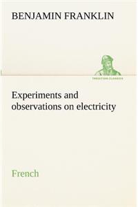 Experiments and observations on electricity. French