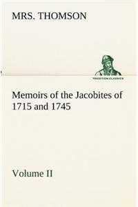 Memoirs of the Jacobites of 1715 and 1745 Volume II.