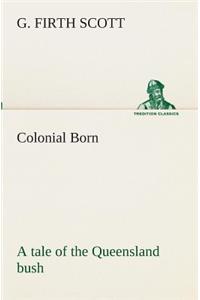 Colonial Born A tale of the Queensland bush