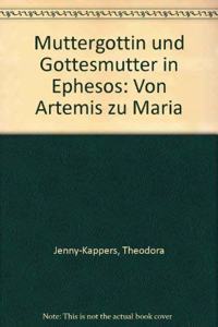 Muttergeottin Und Gottesmutter in Ephesos