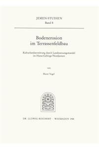 Bodenerosion Im Terrassenfeldbau (Nordjemen): Kulturlandzerstorung Durch Landnutzungswandel Im Haraz-Gebirge