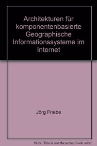 Architekturen Fur Komponentenbasierte Geographische Informationssysteme Im Internet