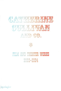 Catherine Sullivan and Co: Film and Theatre Works 2002-2004