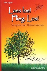 Lass los! Flieg. Los! Buch: Ratgeber zum Thema loslassen