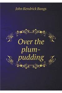 Over the Plum-Pudding