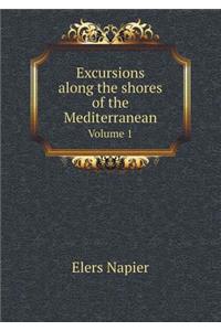 Excursions along the shores of the Mediterranean Volume 1
