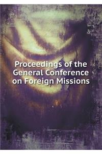 Proceedings of the General Conference on Foreign Missions