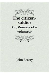 The Citizen-Soldier Or, Memoirs of a Volunteer