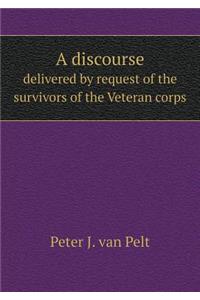 A Discourse Delivered by Request of the Survivors of the Veteran Corps