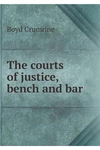 The Courts of Justice, Bench and Bar