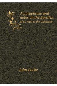 A paraphrase and notes on the Epistles of St. Paul to the Galatians