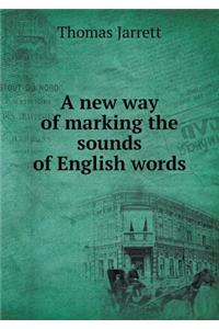 A New Way of Marking the Sounds of English Words
