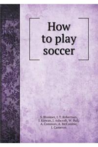 How to Play Soccer