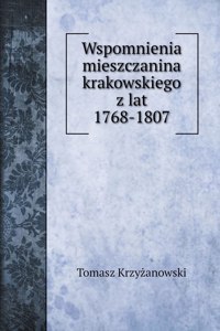 Wspomnienia mieszczanina krakowskiego z lat 1768-1807
