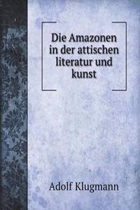 Die Amazonen in der attischen literatur und kunst