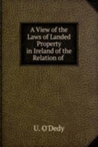 View of the Laws of Landed Property in Ireland of the Relation of