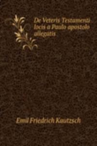De Veteris Testamenti locis a Paulo apostolo allegatis