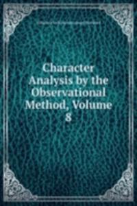Character Analysis by the Observational Method, Volume 8