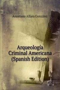 Arqueologia Criminal Americana (Spanish Edition)