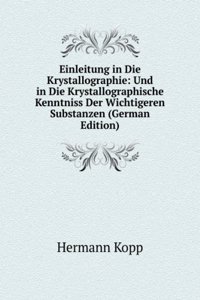 Einleitung in Die Krystallographie: Und in Die Krystallographische Kenntniss Der Wichtigeren Substanzen (German Edition)