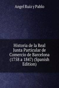 Historia de la Real Junta Particular de Comercio de Barcelona (1758 a 1847) (Spanish Edition)