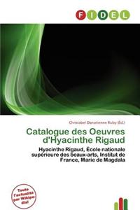 Catalogue Des Oeuvres D'Hyacinthe Rigaud