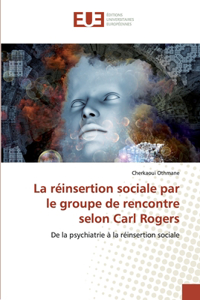 La réinsertion sociale par le groupe de rencontre selon Carl Rogers