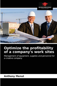 Optimize the profitability of a company's work sites