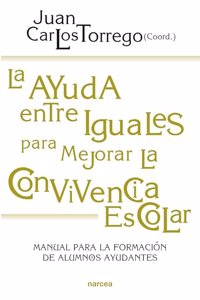 La ayuda entre iguales para mejorar la convivencia escolar: Manual para la formacion de alumnos/as ayudantes (Spanish Edition)