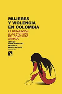 Mujeres y violencia en Colombia: La reparacion a las victimas del conflicto armado