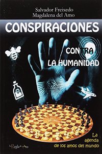Conspiraciones contra la humanidad: La agenda de los amos del mundo
