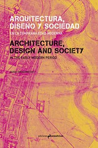 ARQUITECTURA, DISENO Y SOCIEDAD EN LA TEMPRANA EDAD MODERNA