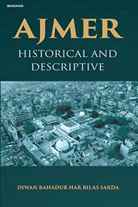 Ajmer: Historical and Descriptive