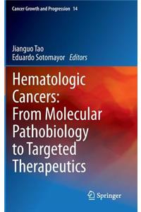 Hematologic Cancers: From Molecular Pathobiology to Targeted Therapeutics