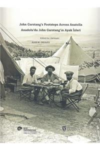 John Garstang's Footsteps Across Anatolia / Anadolu'da John Garstang'in Ayak Izleri