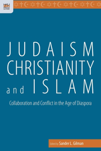 Judaism, Christianity, and Islam - Collaboration and Conflict in the Age of Diaspora