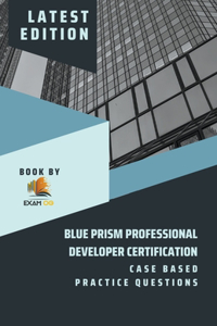 Blue Prism Professional Developer Certification Case Based Practice Questions - Latest Edition 2023