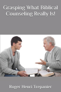 Grasping What Biblical Counseling Really Is!