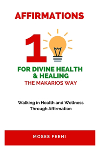 Affirmations for Divine Health and Healing the Makarios Way