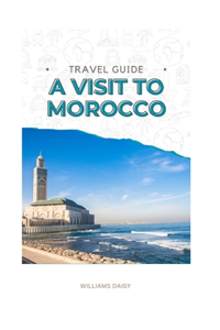 Travel Guide: A Visit to Morocco