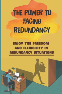 The Power To Facing Redundancy