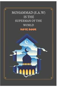 Mohammad (S.A.W) Is the Superman of the World Note Book