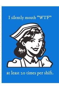 I Silently Mouth WTF At Least 20 Times Per Shift
