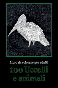 100 Uccelli e animali - Libro da colorare per adulti