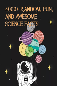 4000+ Random, Fun, and Awesome Science Facts: Bet You Didn't Know