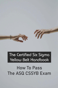 The Certified Six Sigma Yellow Belt Handbook