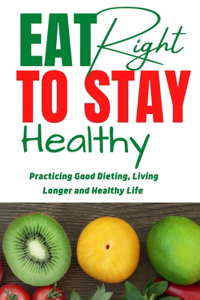 Eat Right To Stay Healthy